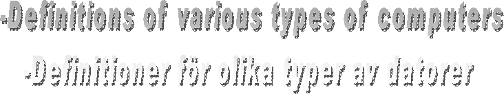 -Definitions of various types of computers
-Definitioner för olika typer av datorer